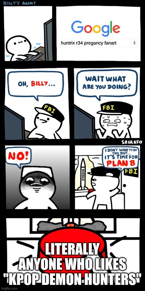 Since I've been into KPDH lately, I decided to make this meme about it. | huntrix r34 pregancy fanart; LITERALLY ANYONE WHO LIKES "KPOP DEMON HUNTERS" | image tagged in billy s fbi agent plan b,kpop demon hunters | made w/ Imgflip meme maker