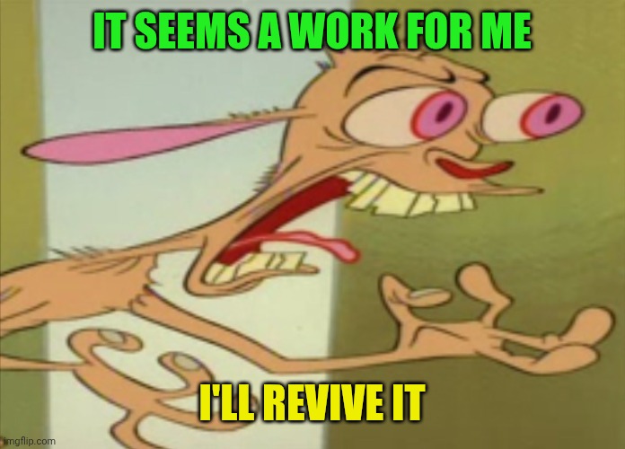 REN HOEK DONT DO IT | IT SEEMS A WORK FOR ME I'LL REVIVE IT | image tagged in ren hoek dont do it | made w/ Imgflip meme maker