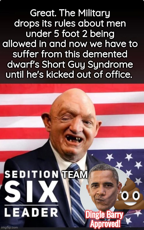 Mark Kelly's short guy syndrome | Great. The Military drops its rules about men under 5 foot 2 being allowed in and now we have to suffer from this demented dwarf's Short Guy Syndrome until he's kicked out of office. TEAM; Dingle Barry 
Approved! | image tagged in midget,think mark think,traitors | made w/ Imgflip meme maker