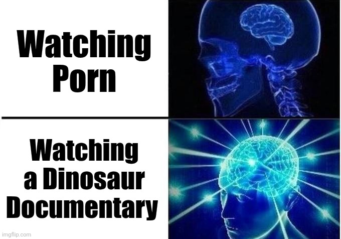 Never Goon Never Coom Never Edge | Watching Porn; Watching a Dinosaur Documentary | image tagged in small brain meme,memes,dinosaurs,relatable memes,humor,lol | made w/ Imgflip meme maker