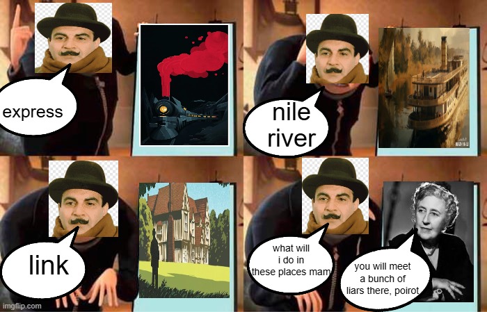 Gru's Plan Meme | express; nile river; what will i do in these places mam; link; you will meet a bunch of liars there, poirot | image tagged in memes,gru's plan | made w/ Imgflip meme maker