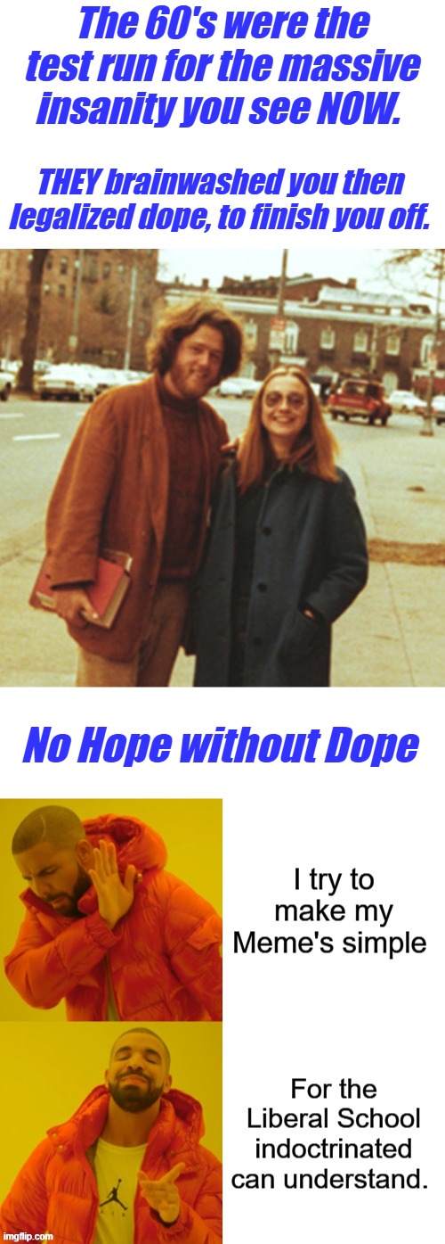 THEY set you up, Man.in debt up to your eyeballs, then flood the country with dependent people. to boost their base. | The 60's were the test run for the massive insanity you see NOW. THEY brainwashed you then legalized dope, to finish you off. No Hope without Dope | made w/ Imgflip meme maker