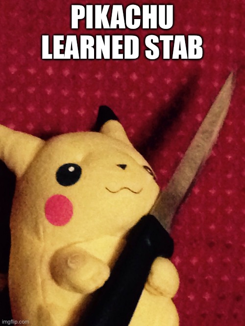 PIKACHU learned STAB! | PIKACHU LEARNED STAB | image tagged in pikachu learned stab | made w/ Imgflip meme maker