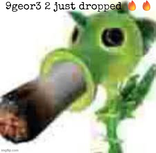 ade125 | 9geor3 2 just dropped 🔥🔥 | made w/ Imgflip meme maker