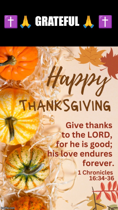 Thanksgiving:  Grateful to God | ✝️🙏 GRATEFUL 🙏 ✝️ | image tagged in thanksgiving,jesus christ,grateful,blessings,family,friends | made w/ Imgflip meme maker