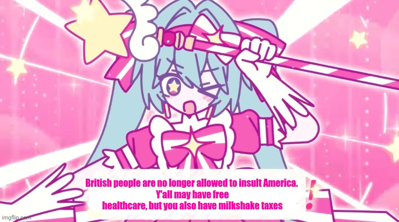tethythegreat announcement template | British people are no longer allowed to insult America. 
Y'all may have free healthcare, but you also have milkshake taxes | image tagged in tethythegreat announcement template | made w/ Imgflip meme maker
