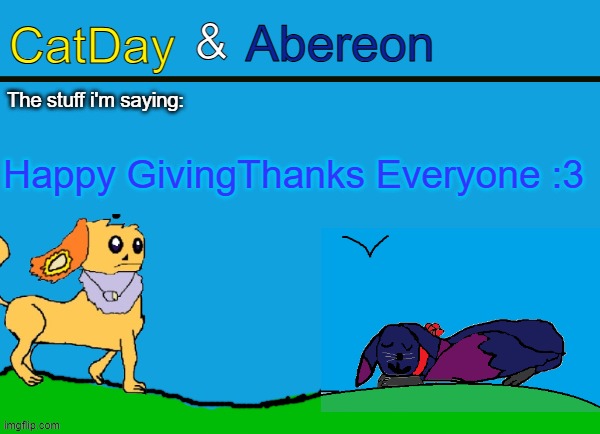 CatDay & Abereon Announcement Temp | Happy GivingThanks Everyone :3 | image tagged in catday abereon announcement temp | made w/ Imgflip meme maker