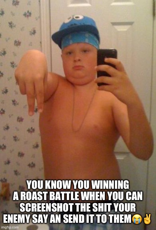 Suburban Gangster | YOU KNOW YOU WINNING A ROAST BATTLE WHEN YOU CAN SCREENSHOT THE SHIT YOUR ENEMY SAY AN SEND IT TO THEM😭✌️ | image tagged in suburban gangster | made w/ Imgflip meme maker