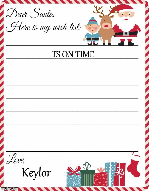 WISHLIST TS REMINDER | TS ON TIME; Keylor | image tagged in wish list to santa,timesheet reminder | made w/ Imgflip meme maker