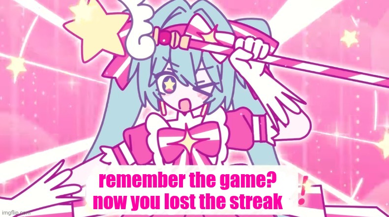 tethythegreat announcement template | remember the game?
now you lost the streak | image tagged in tethythegreat announcement template | made w/ Imgflip meme maker