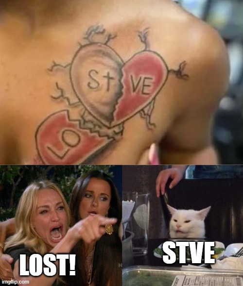 Lost Steve | STVE; LOST! | image tagged in memes,woman yelling at cat,lost,steve | made w/ Imgflip meme maker
