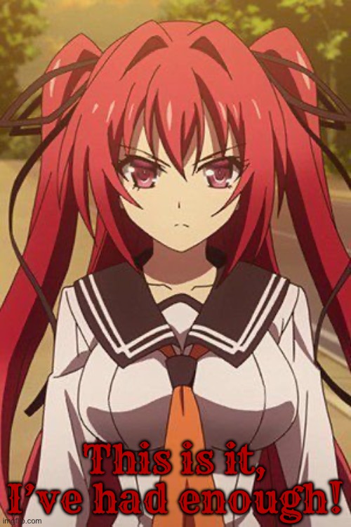 Mio Naruse says she had enough | This is it, I’ve had enough! | image tagged in anime,tsundere,devil | made w/ Imgflip meme maker