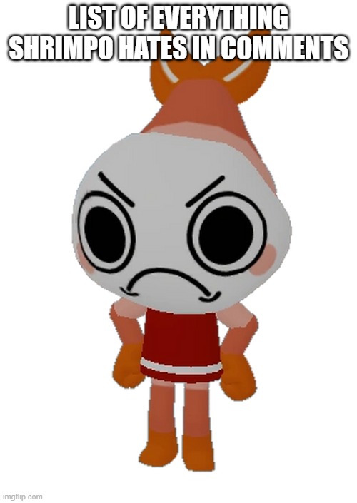 Shrimpo hates everything.mp3 | LIST OF EVERYTHING SHRIMPO HATES IN COMMENTS | image tagged in shrimpo dandy's world | made w/ Imgflip meme maker