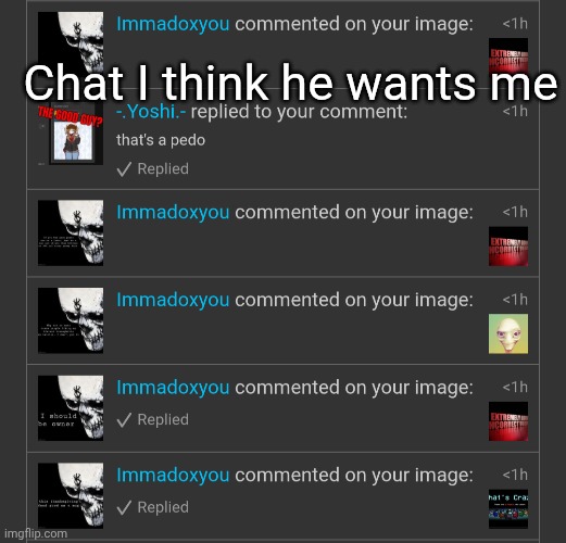 Chat I think he wants me | made w/ Imgflip meme maker
