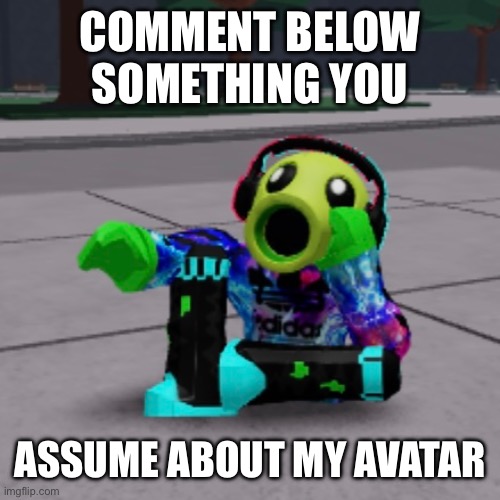 Day 1 of Roblox Avatar Activities | COMMENT BELOW SOMETHING YOU; ASSUME ABOUT MY AVATAR | image tagged in roblox | made w/ Imgflip meme maker