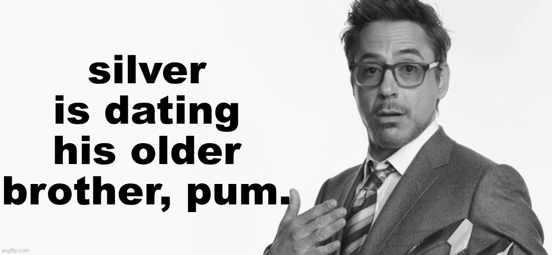 I'm Stuff | silver is dating his older brother, pum. | image tagged in i'm stuff | made w/ Imgflip meme maker