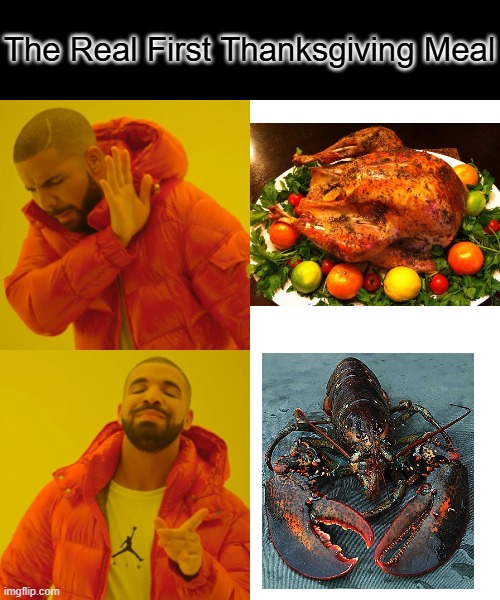 The first Thanksgiving | The Real First Thanksgiving Meal | image tagged in memes,drake hotline bling | made w/ Imgflip meme maker
