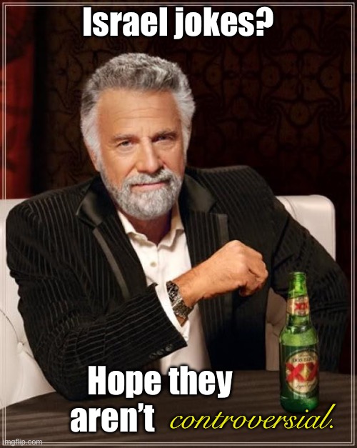 « Opposing genocide is so not 2025 » | Israel jokes? Hope they aren’t; controversial. | image tagged in memes,the most interesting man in the world,palestine,middle east | made w/ Imgflip meme maker