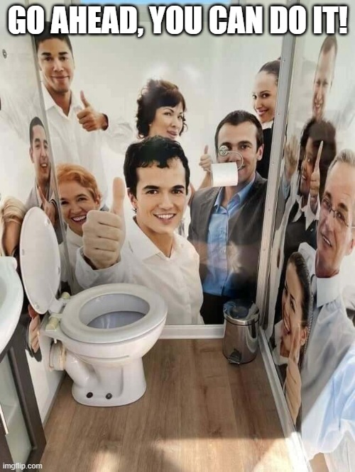 Go Potty | GO AHEAD, YOU CAN DO IT! | image tagged in funny,memes | made w/ Imgflip meme maker