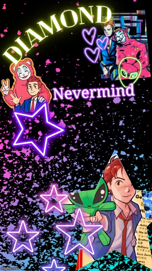 Diamond's Hesitant Alien temp ! ! (TYSM DISCO!!!) | Nevermind | image tagged in diamond's hesitant alien temp tysm disco | made w/ Imgflip meme maker