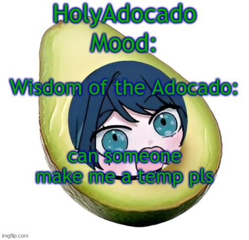 Holy Adocado! | can someone make me a temp pls | image tagged in holy adocado | made w/ Imgflip meme maker