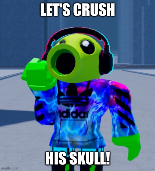 LET'S CRUSH HIS SKULL! | made w/ Imgflip meme maker