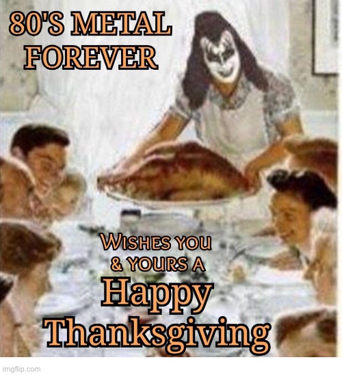 Happy Thanksgiving… | image tagged in happy thanksgiving,80s metal,gene simmons,demon,carving turkey | made w/ Imgflip meme maker