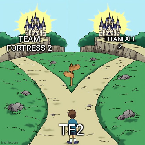 Two paths but they're both good | TEAM FORTRESS 2; TITANFALL 2; TF2 | image tagged in two paths but they're both good | made w/ Imgflip meme maker