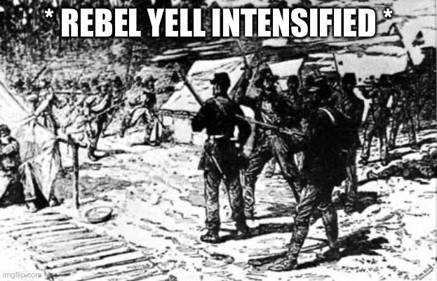* REBEL YELL INTENSIFIED * | made w/ Imgflip meme maker