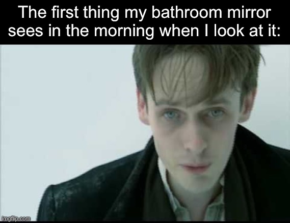 Why do I look like him tho | The first thing my bathroom mirror sees in the morning when I look at it: | made w/ Imgflip meme maker