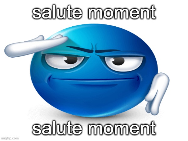 salute moment salute moment | made w/ Imgflip meme maker