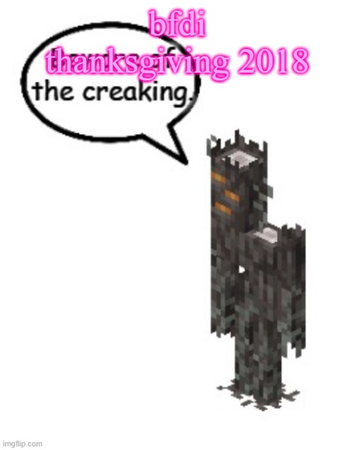 Beware of the creaking | bfdi thanksgiving 2018 | image tagged in beware of the creaking | made w/ Imgflip meme maker