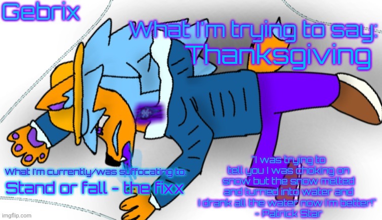 Gebrix announcement | Thanksgiving; Stand or fall - the fixx | image tagged in gebrix announcement | made w/ Imgflip meme maker