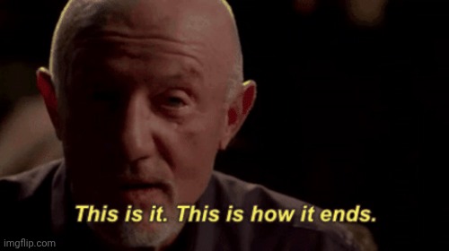 This is how it ends | image tagged in this is how it ends | made w/ Imgflip meme maker