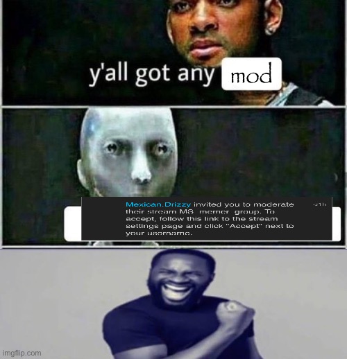 holy shit I’m through | mod | image tagged in yall got any | made w/ Imgflip meme maker