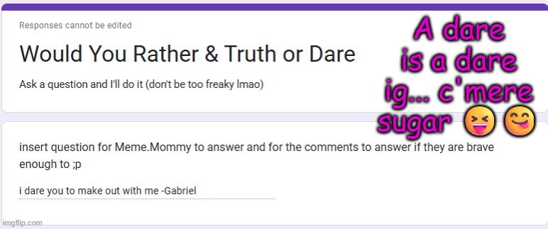 A dare is a dare ig... c'mere sugar 😝😋 | made w/ Imgflip meme maker