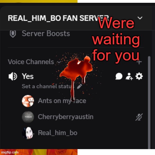 Were waiting for you | made w/ Imgflip meme maker