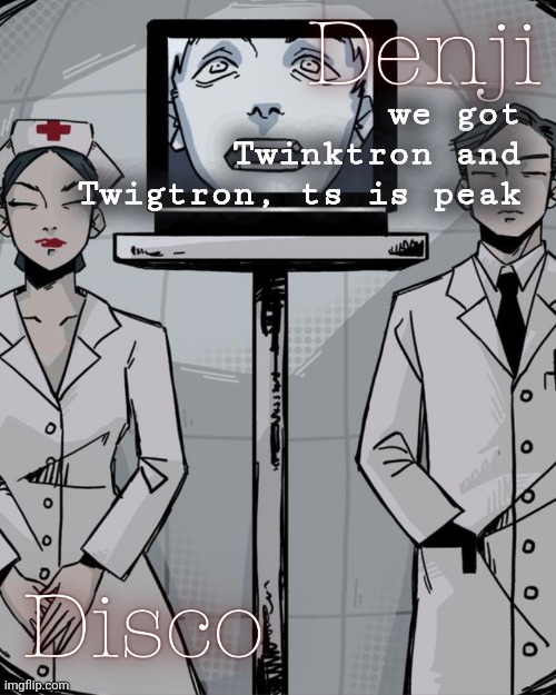 Disco's name change is peak | we got Twinktron and Twigtron, ts is peak | image tagged in disco and denji shared temp | made w/ Imgflip meme maker