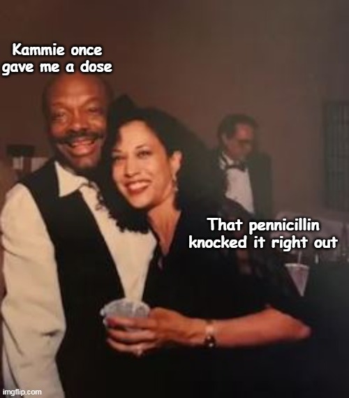 Kammie once gave me a dose That pennicillin knocked it right out | made w/ Imgflip meme maker