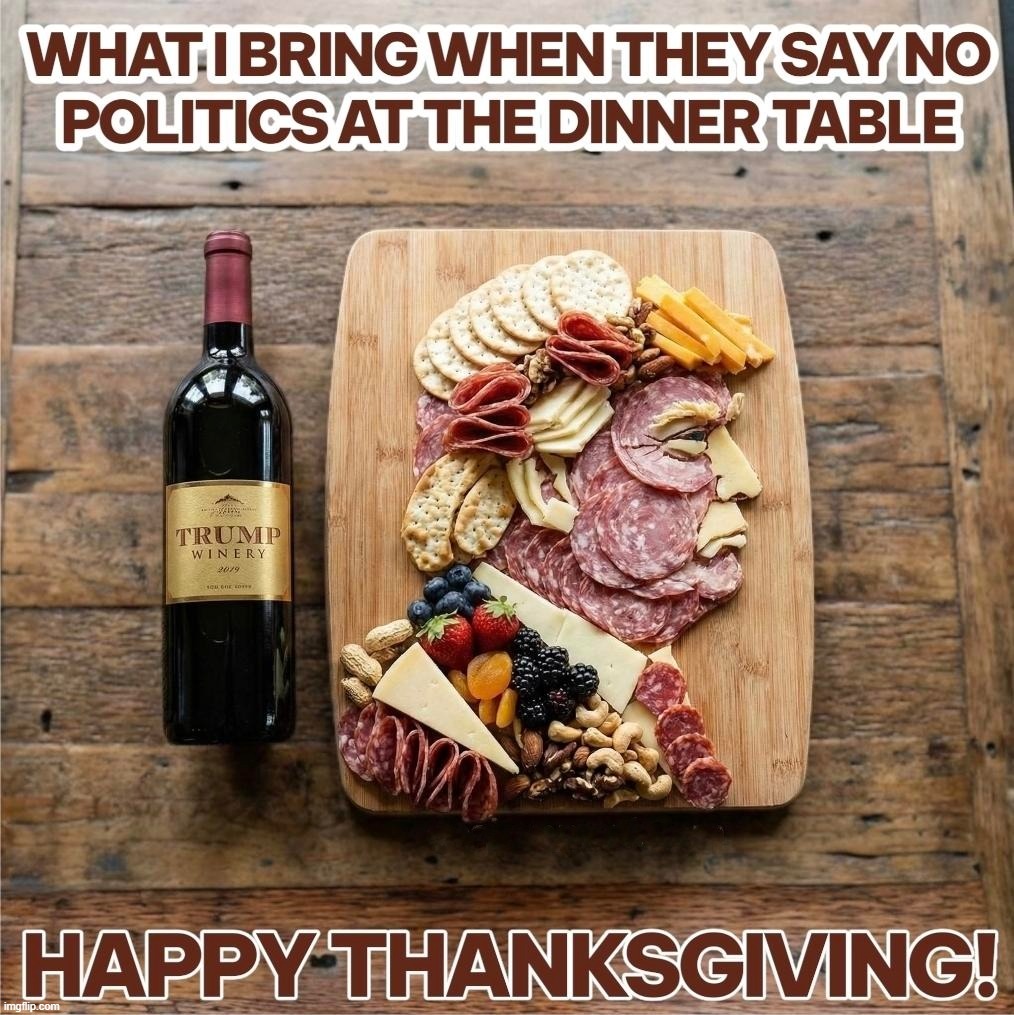 No Politics at the Dinner Table | image tagged in donald trump approves,politics,maga,make america great again,happy thanksgiving,i love bacon | made w/ Imgflip meme maker