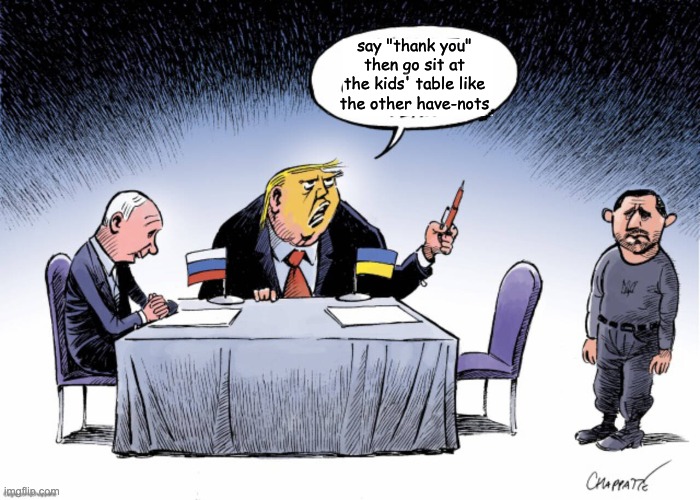 That one uncle who always makes the holiday uncomfortable | say "thank you" then go sit at the kids' table like the other have-nots | image tagged in trump,diplomacy,idiocracy,incompetence,putin | made w/ Imgflip meme maker