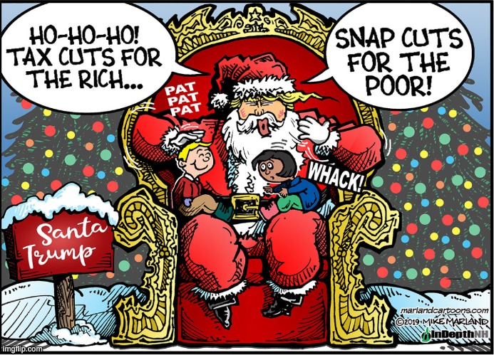 Annoying uncle will be there for Christmas too | image tagged in trump,holidays,santa,wealth,poverty,idiocracy | made w/ Imgflip meme maker