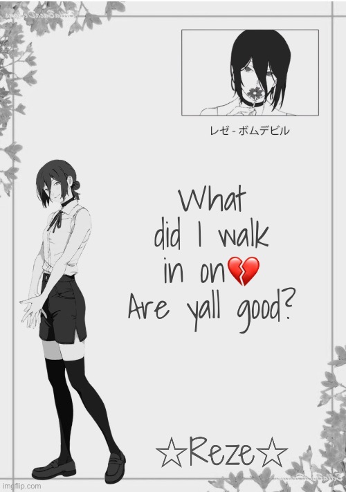 Moons | Reze temp 2 | What did I walk in on💔 Are yall good? | image tagged in moons reze temp 2 | made w/ Imgflip meme maker