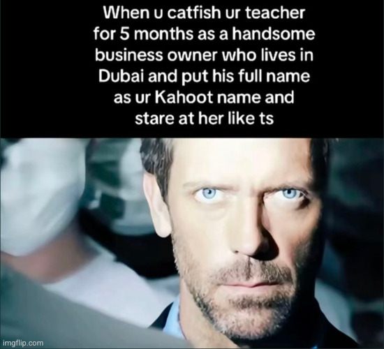 — | image tagged in kahoot,school,prank,funny,teacher,catfish | made w/ Imgflip meme maker
