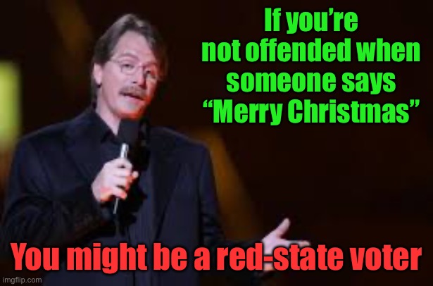 Merry Christmas | If you’re not offended when someone says “Merry Christmas”; You might be a red-state voter | image tagged in jeff foxworthy,red-state,merry christmas | made w/ Imgflip meme maker
