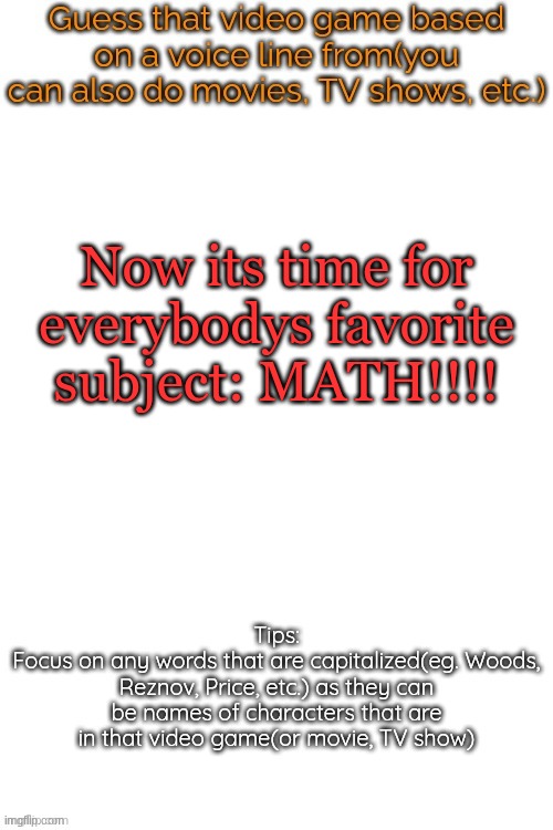 Guess that video game based on a voice line from it | Now its time for everybodys favorite subject: MATH!!!! | image tagged in guess that video game based on a voice line from it | made w/ Imgflip meme maker