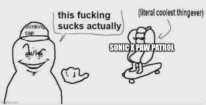 Sonic x paw patrol | SONIC X PAW PATROL | image tagged in fun | made w/ Imgflip meme maker