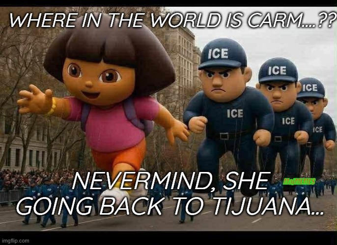 carmen san diego | WHERE IN THE WORLD IS CARM....?? MajMEMES; NEVERMIND, SHE GOING BACK TO TIJUANA... | image tagged in actual advice mallard | made w/ Imgflip meme maker