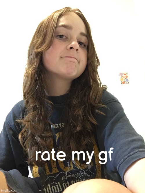 rate my gf | made w/ Imgflip meme maker