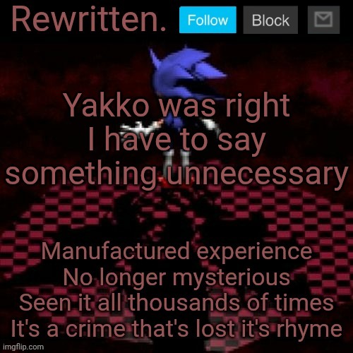 Rewritten | Yakko was right I have to say something unnecessary | image tagged in rewritten | made w/ Imgflip meme maker